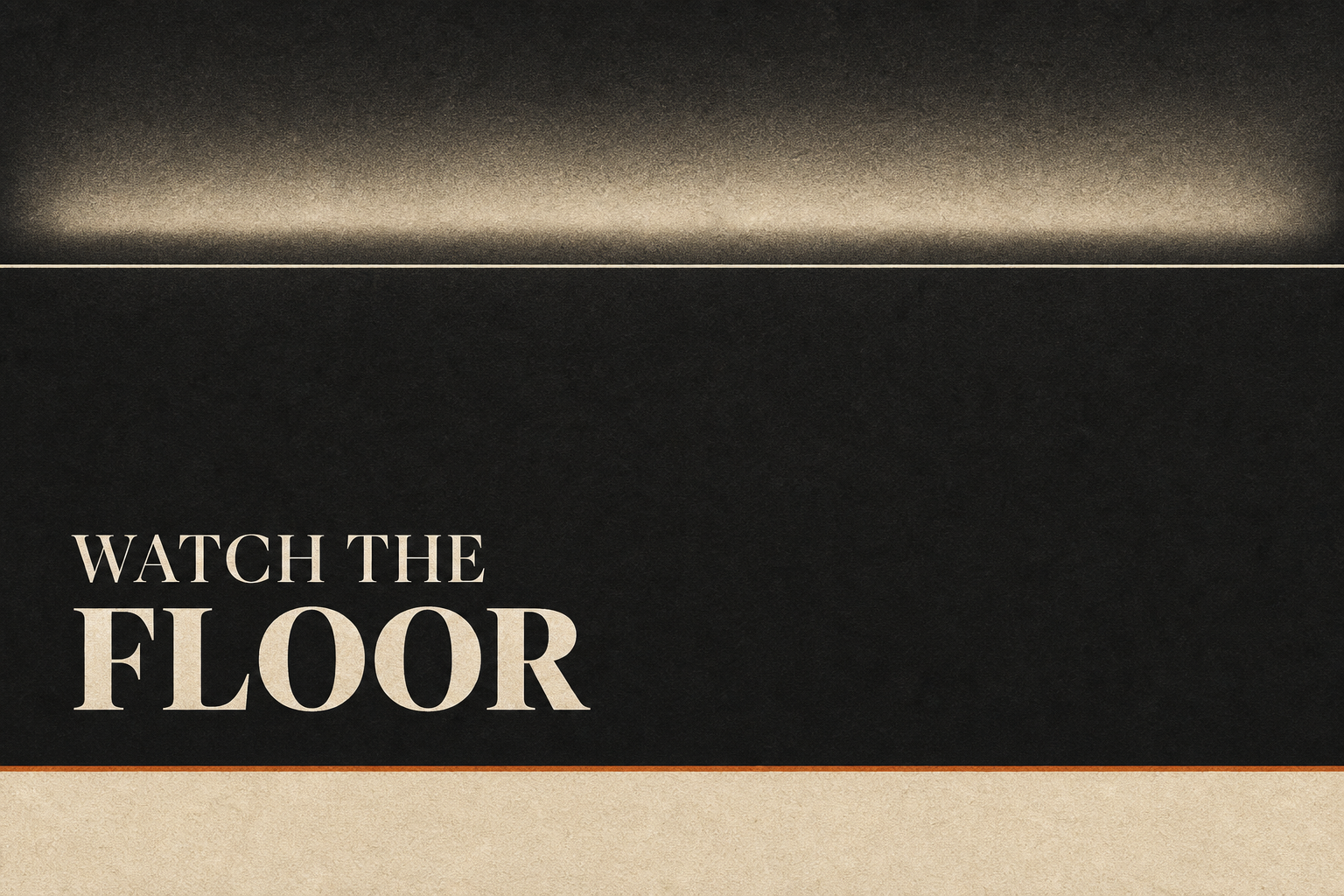 Editorial dark cover: a gated band of light sealed at the top, a grounded cream floor below, headline reading Watch the Floor.